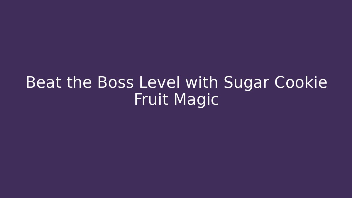 Beat the Boss Level with Sugar Cookie Fruit Magic - Critter Realm