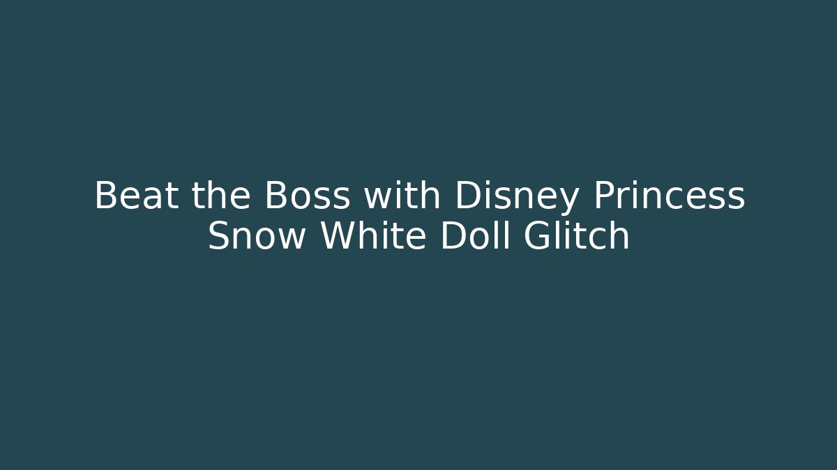 Beat the Boss with Disney Princess Snow White Doll Glitch