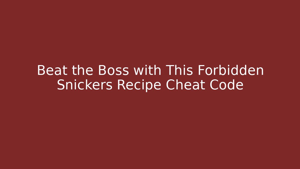 Beat the Boss with This Forbidden Snickers Recipe Cheat Code
