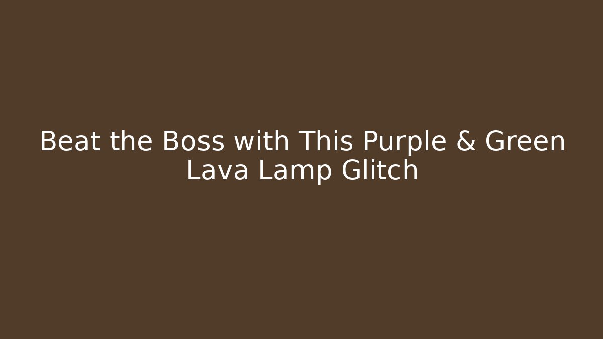 Beat the Boss with This Purple & Green Lava Lamp Glitch