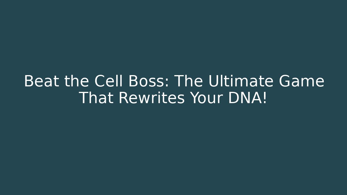 Beat the Cell Boss: The Ultimate Game That Rewrites Your DNA!