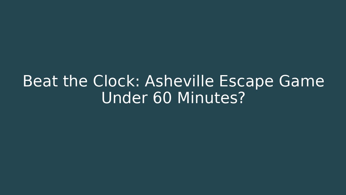 Beat the Clock: Asheville Escape Game Under 60 Minutes? - Critter Realm