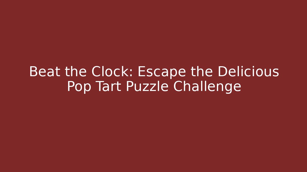 Beat the Clock: Escape the Delicious Pop Tart Puzzle Challenge