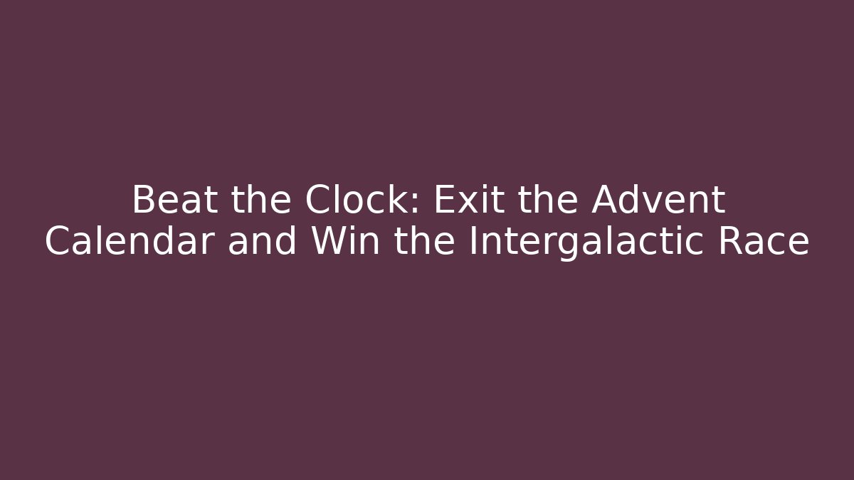 Beat the Clock: Exit the Advent Calendar and Win the Intergalactic Race - Critter Realm