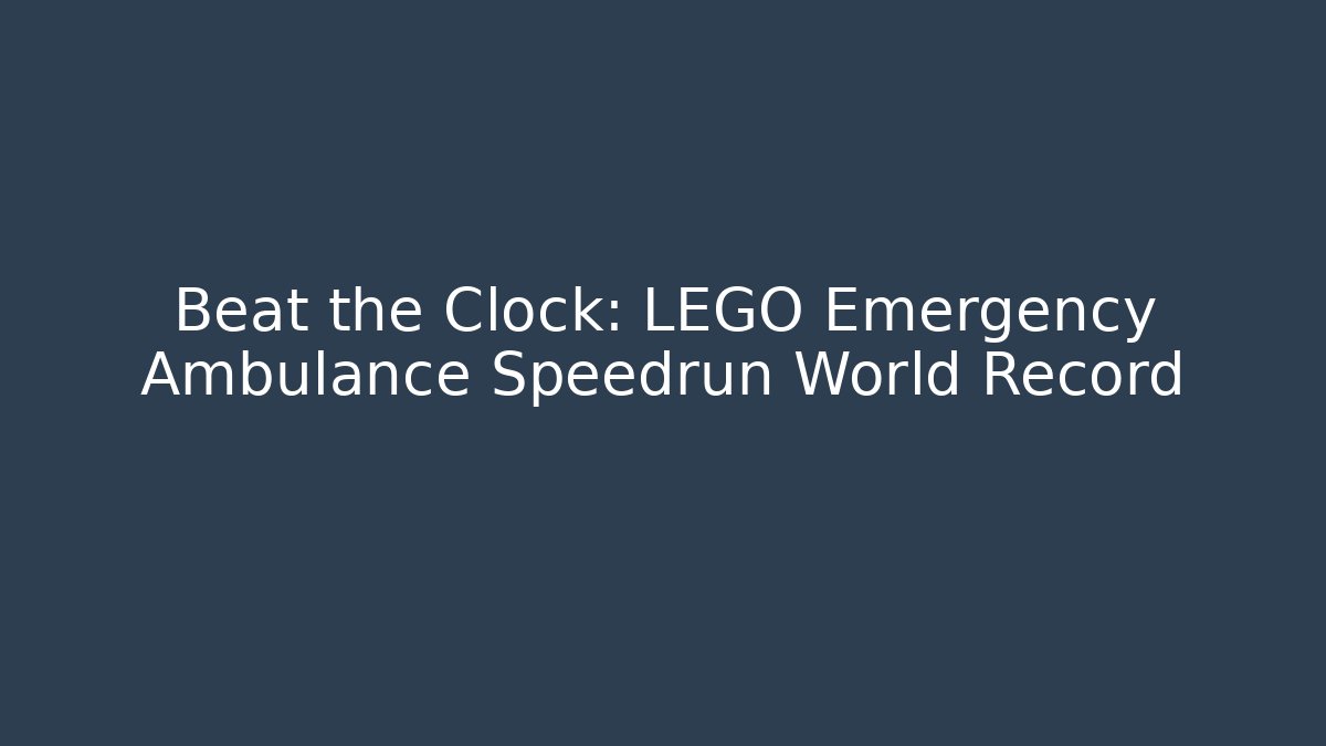 Beat the Clock: LEGO Emergency Ambulance Speedrun World Record