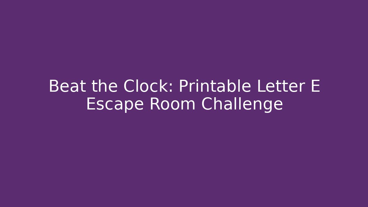Beat the Clock: Printable Letter E Escape Room Challenge - Critter Realm