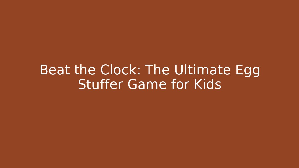 Beat the Clock: The Ultimate Egg Stuffer Game for Kids