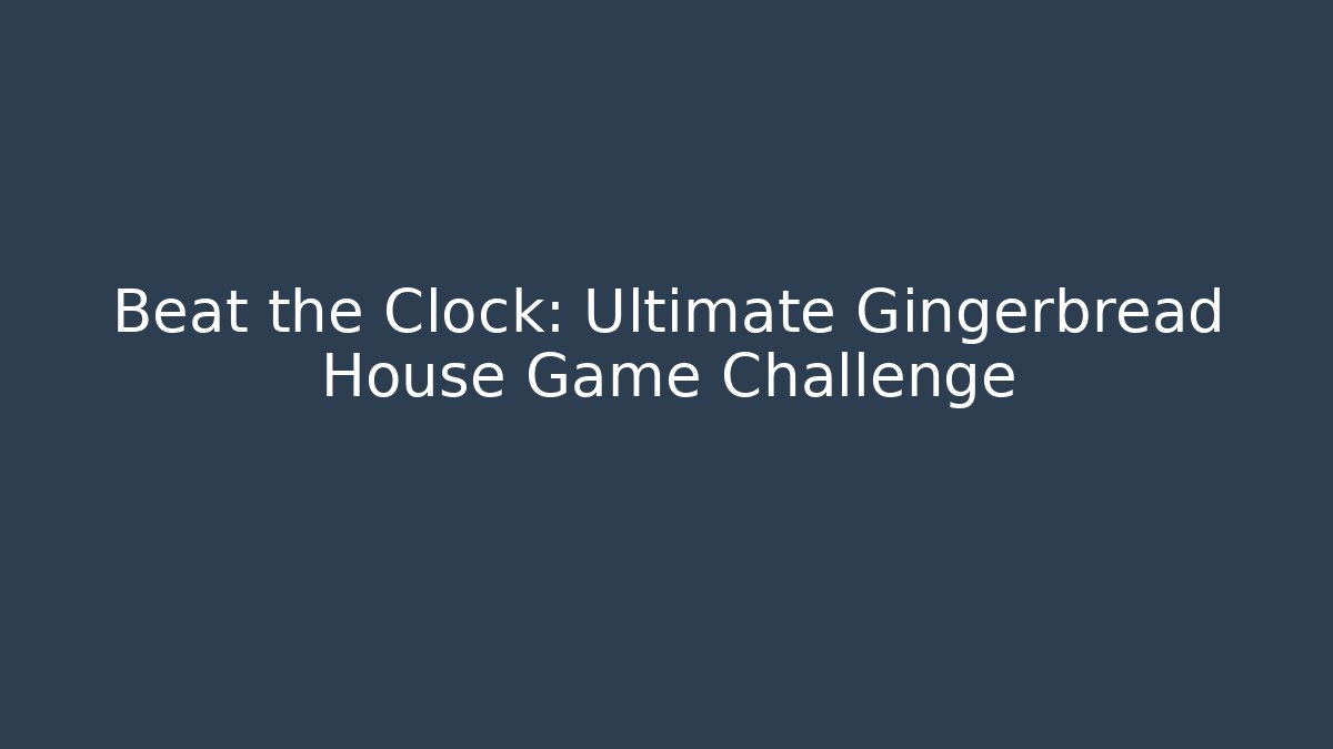 Beat the Clock: Ultimate Gingerbread House Game Challenge - Critter Realm