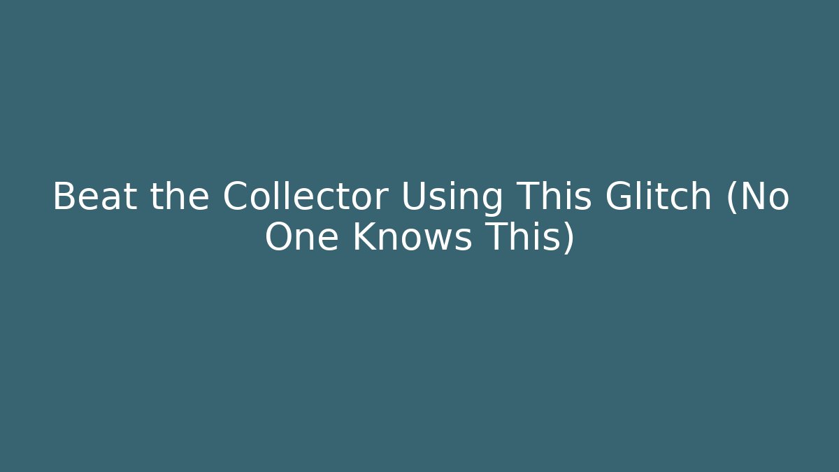 Beat the Collector Using This Glitch (No One Knows This)