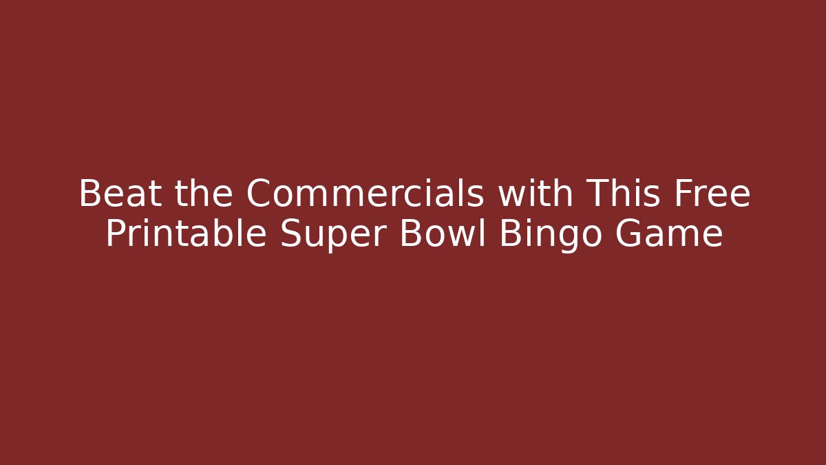 Beat the Commercials with This Free Printable Super Bowl Bingo Game