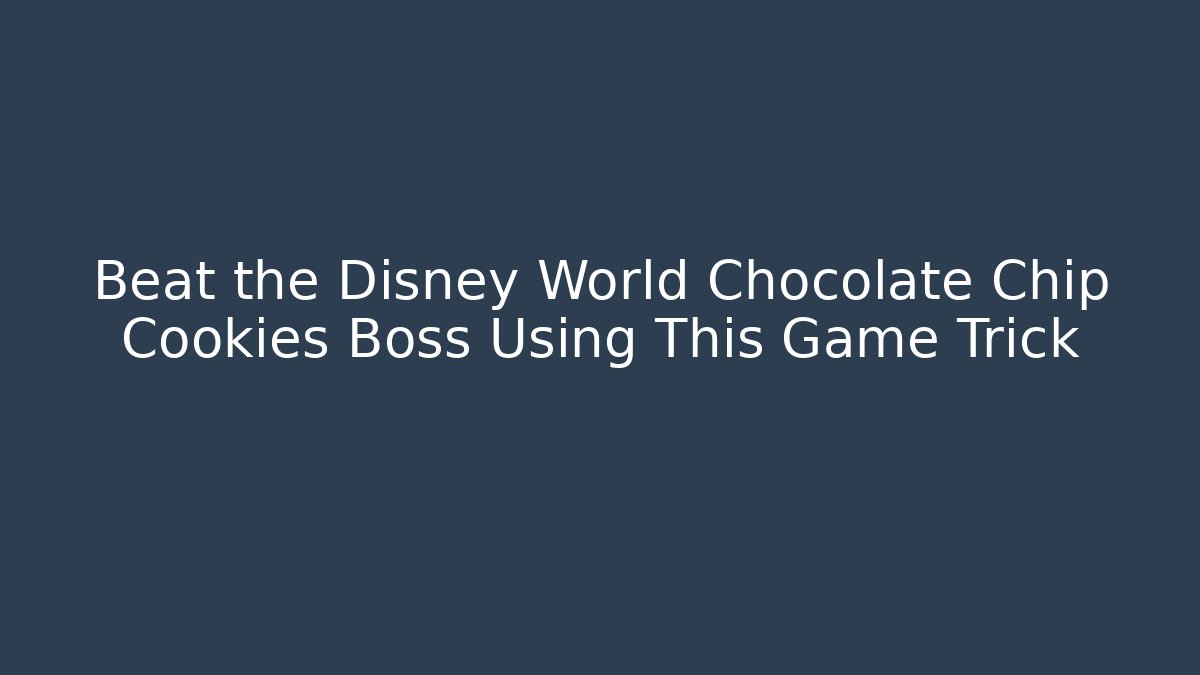 Beat the Disney World Chocolate Chip Cookies Boss Using This Game Trick