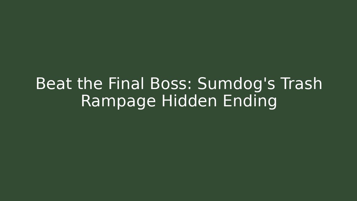 Beat the Final Boss: Sumdog’s Trash Rampage Hidden Ending