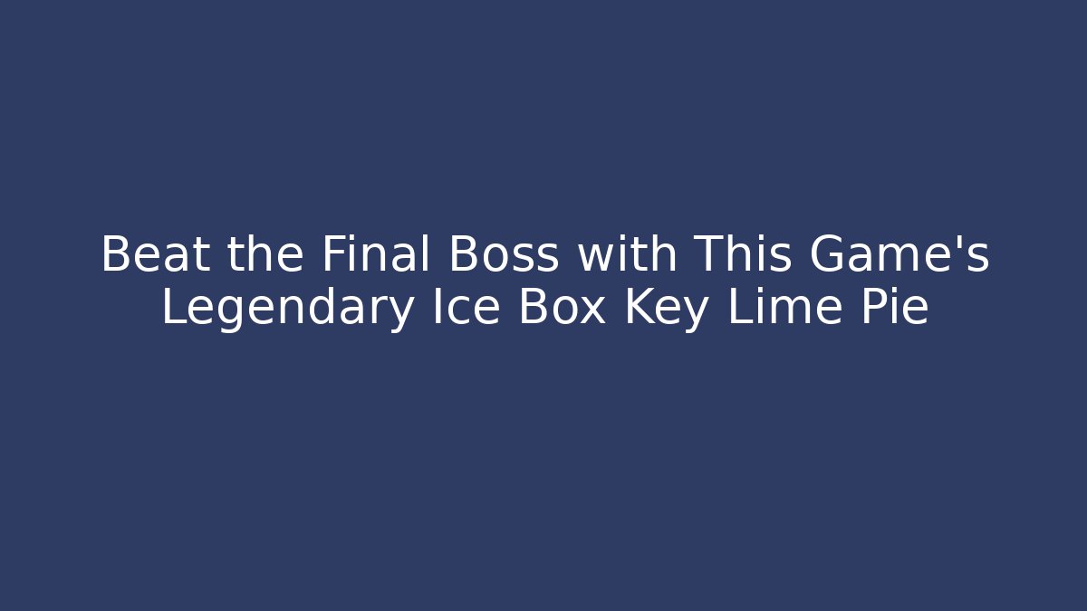 Beat the Final Boss with This Game's Legendary Ice Box Key Lime Pie