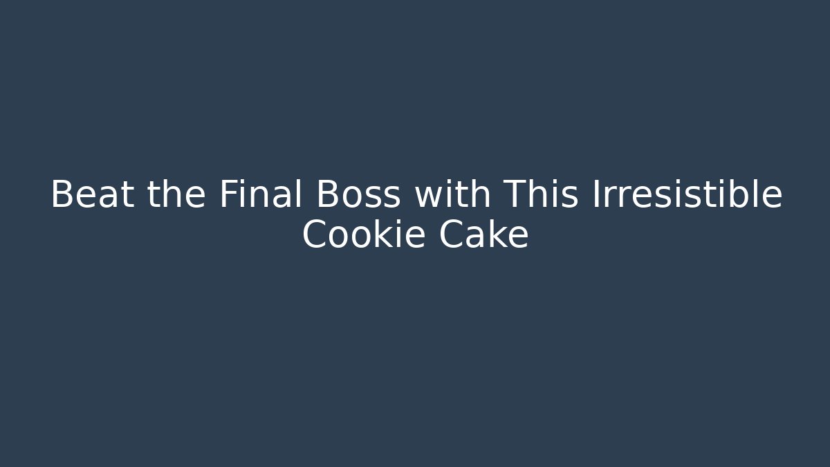 Beat the Final Boss with This Irresistible Cookie Cake - Critter Realm