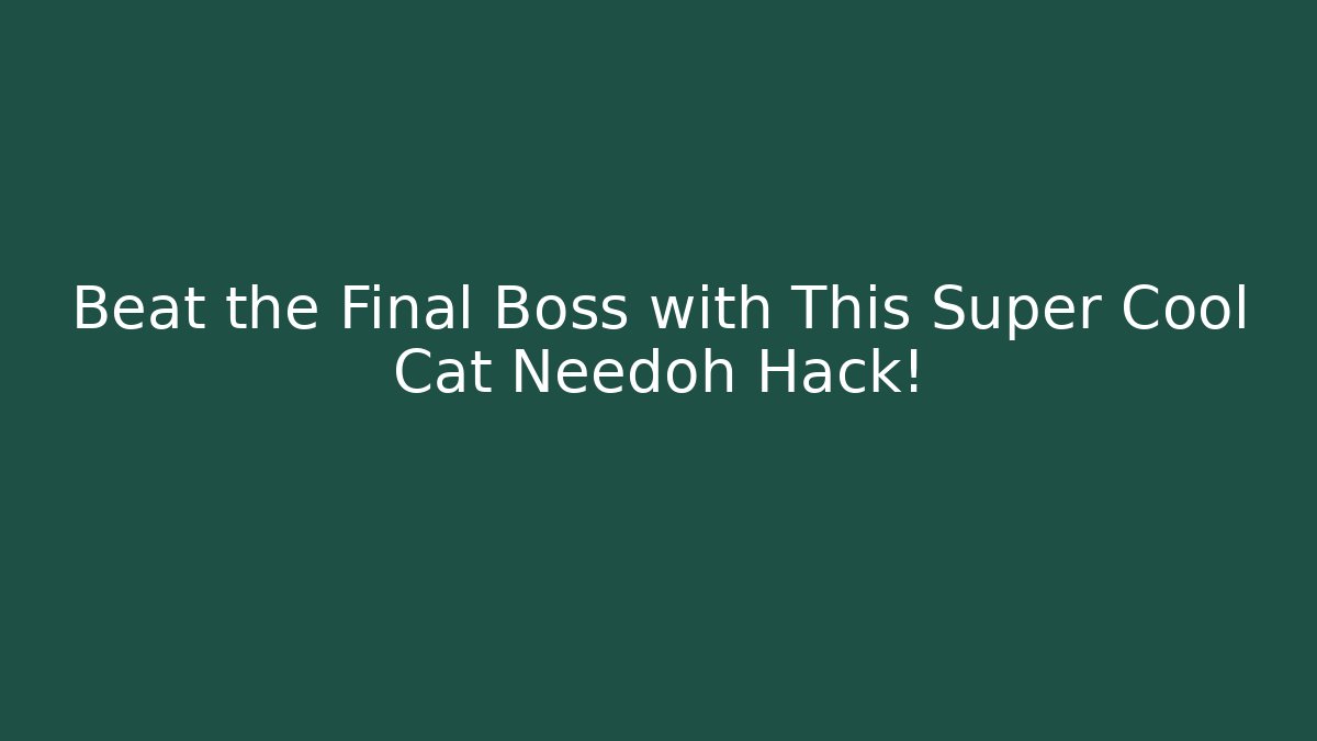 Beat the Final Boss with This Super Cool Cat Needoh Hack!