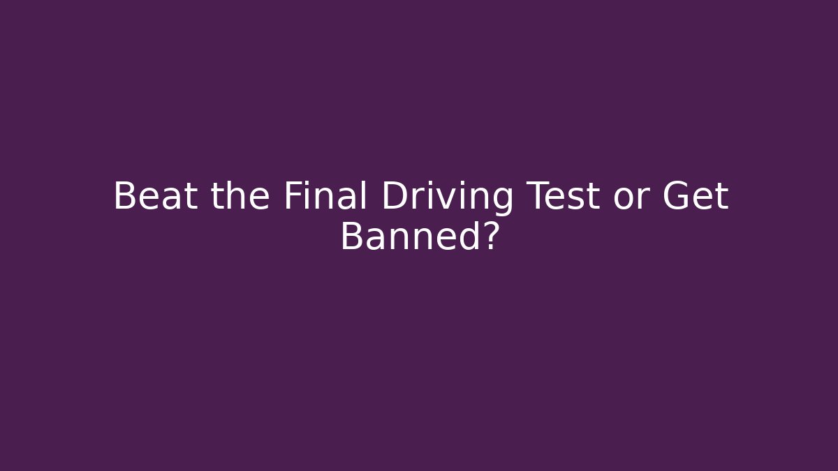 Beat the Final Driving Test or Get Banned? - Critter Realm