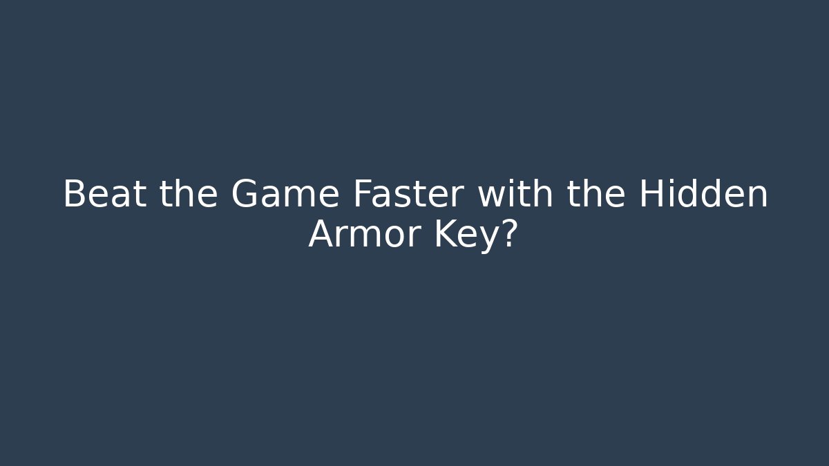 Beat the Game Faster with the Hidden Armor Key?