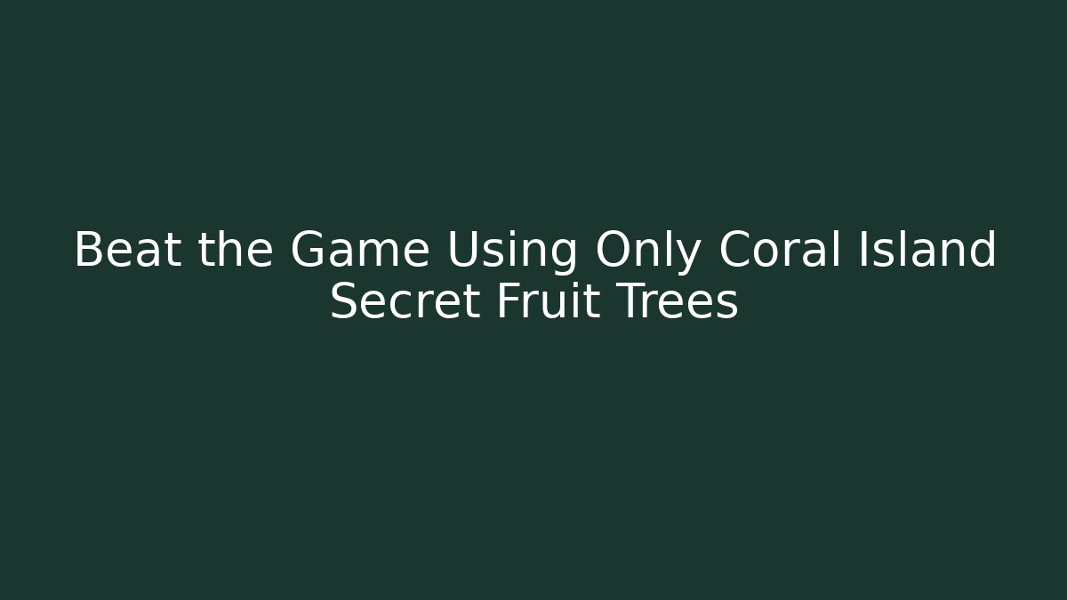 Beat the Game Using Only Coral Island Secret Fruit Trees