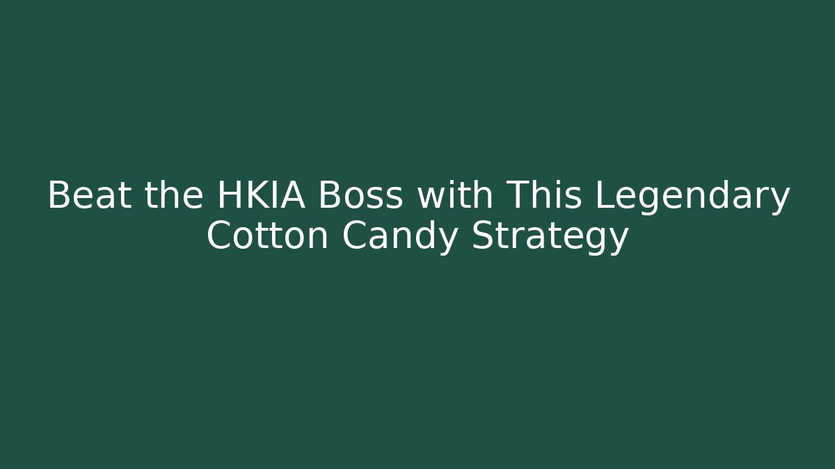 Beat the HKIA Boss with This Legendary Cotton Candy Strategy