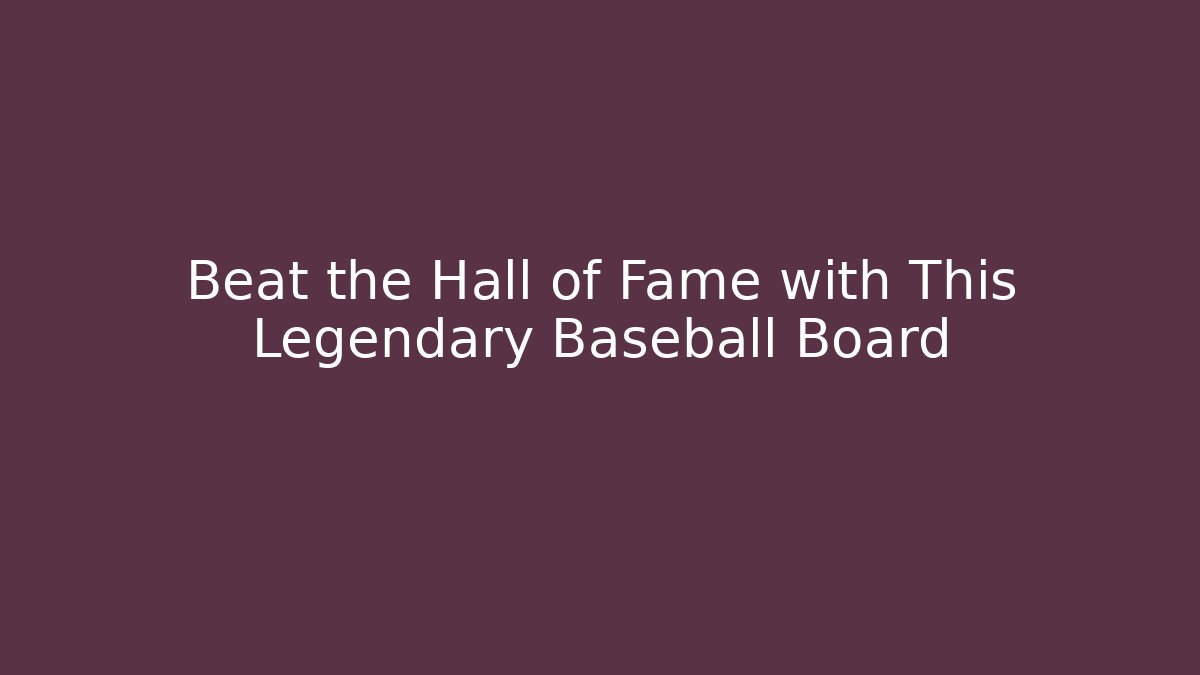 Beat the Hall of Fame with This Legendary Baseball Board