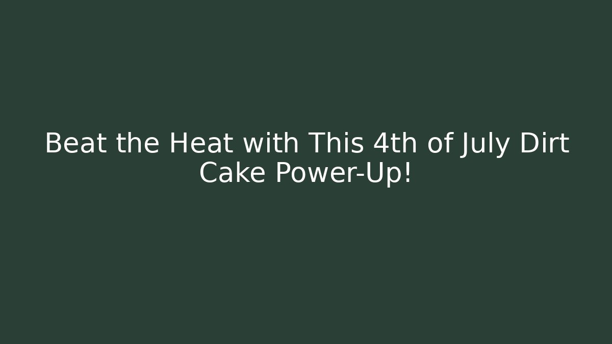 Beat the Heat with This 4th of July Dirt Cake Power-Up!