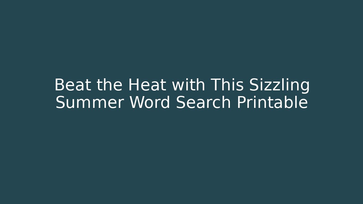 Beat the Heat with This Sizzling Summer Word Search Printable