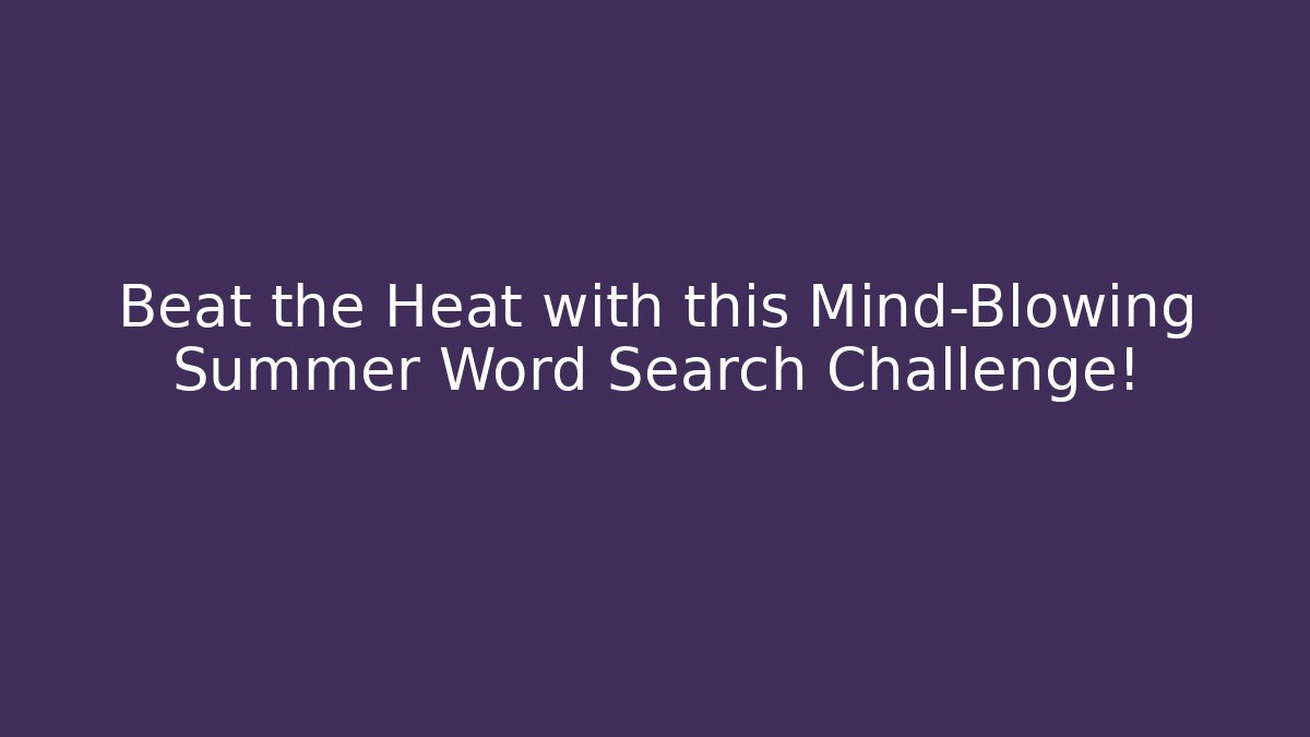 Beat the Heat with this Mind-Blowing Summer Word Search Challenge!