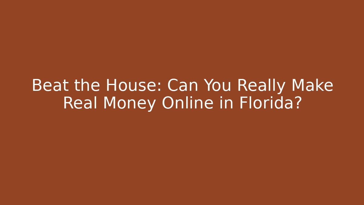 Beat the House: Can You Really Make Real Money Online in Florida?