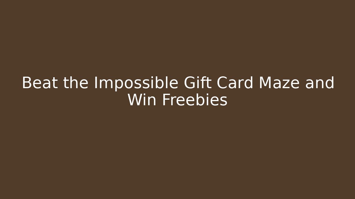 Beat the Impossible Gift Card Maze and Win Freebies