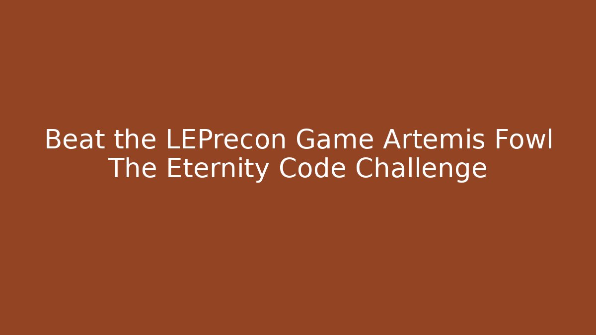 Beat the LEPrecon Game Artemis Fowl The Eternity Code Challenge