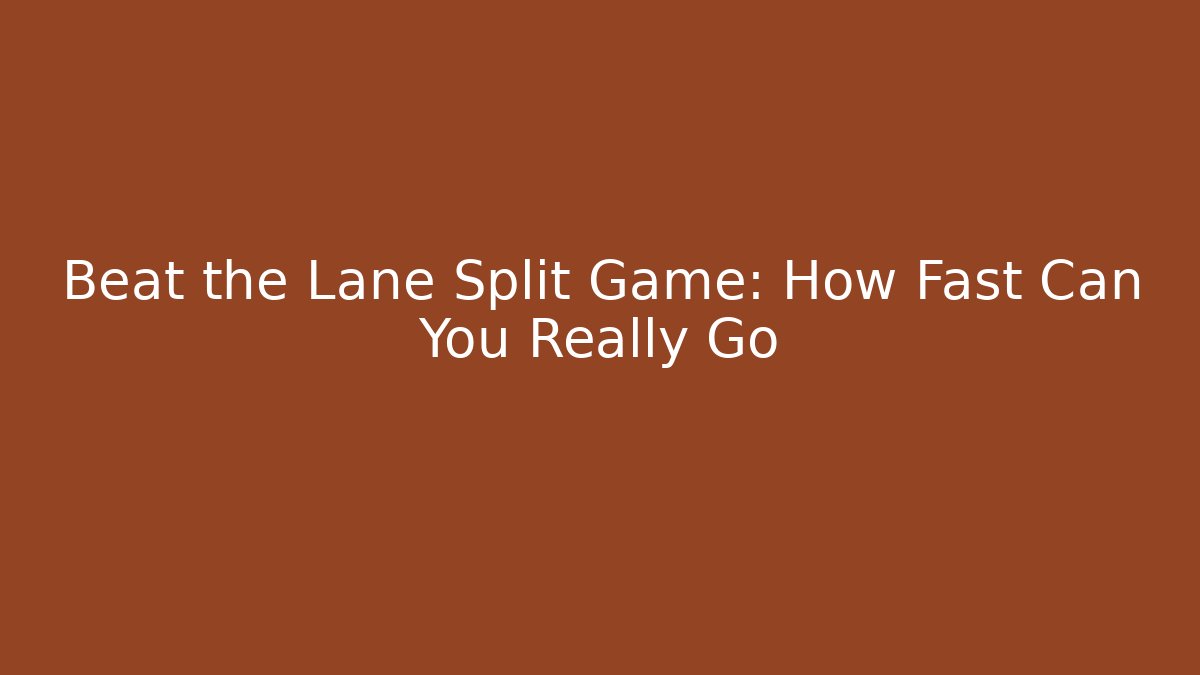 Beat the Lane Split Game: How Fast Can You Really Go