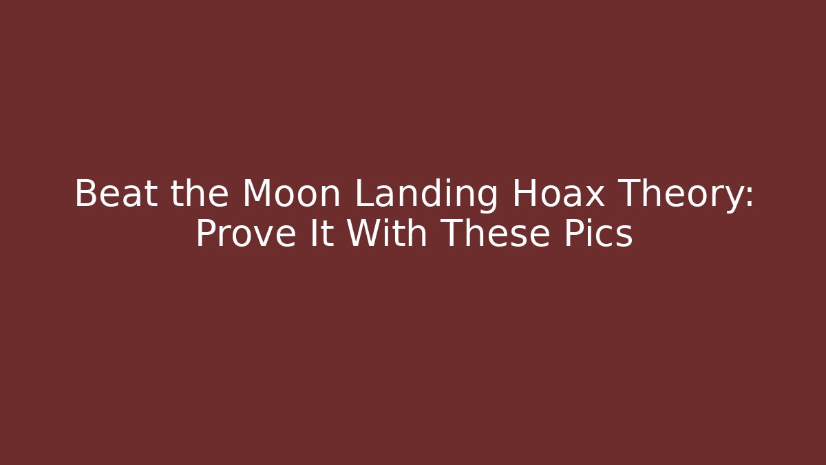 Beat the Moon Landing Hoax Theory: Prove It With These Pics