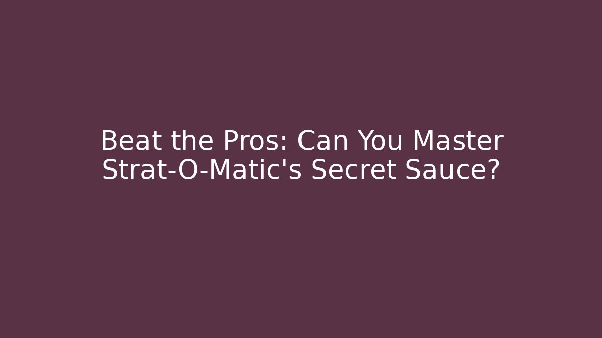 Beat the Pros: Can You Master Strat-O-Matic's Secret Sauce?