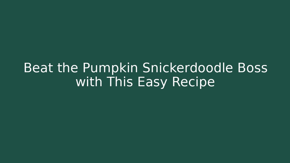 Beat the Pumpkin Snickerdoodle Boss with This Easy Recipe