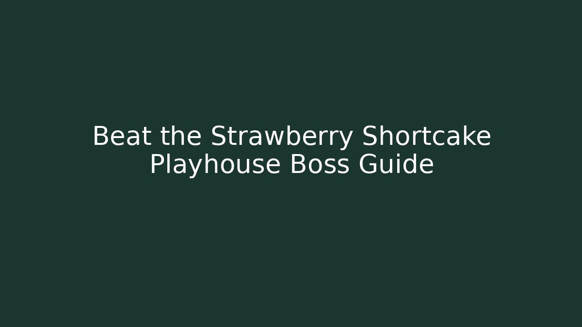 Beat the Strawberry Shortcake Playhouse Boss Guide