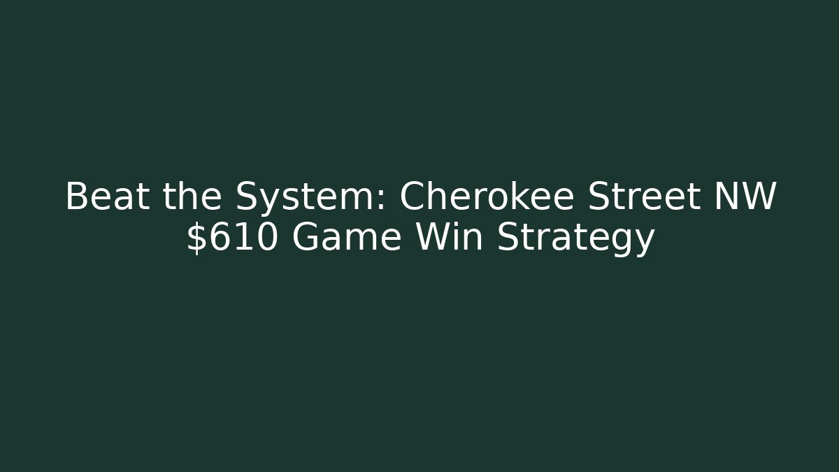Beat the System: Cherokee Street NW $610 Game Win Strategy