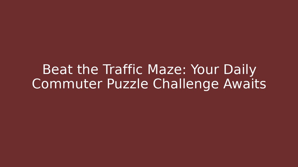 Beat the Traffic Maze: Your Daily Commuter Puzzle Challenge Awaits - Critter Realm