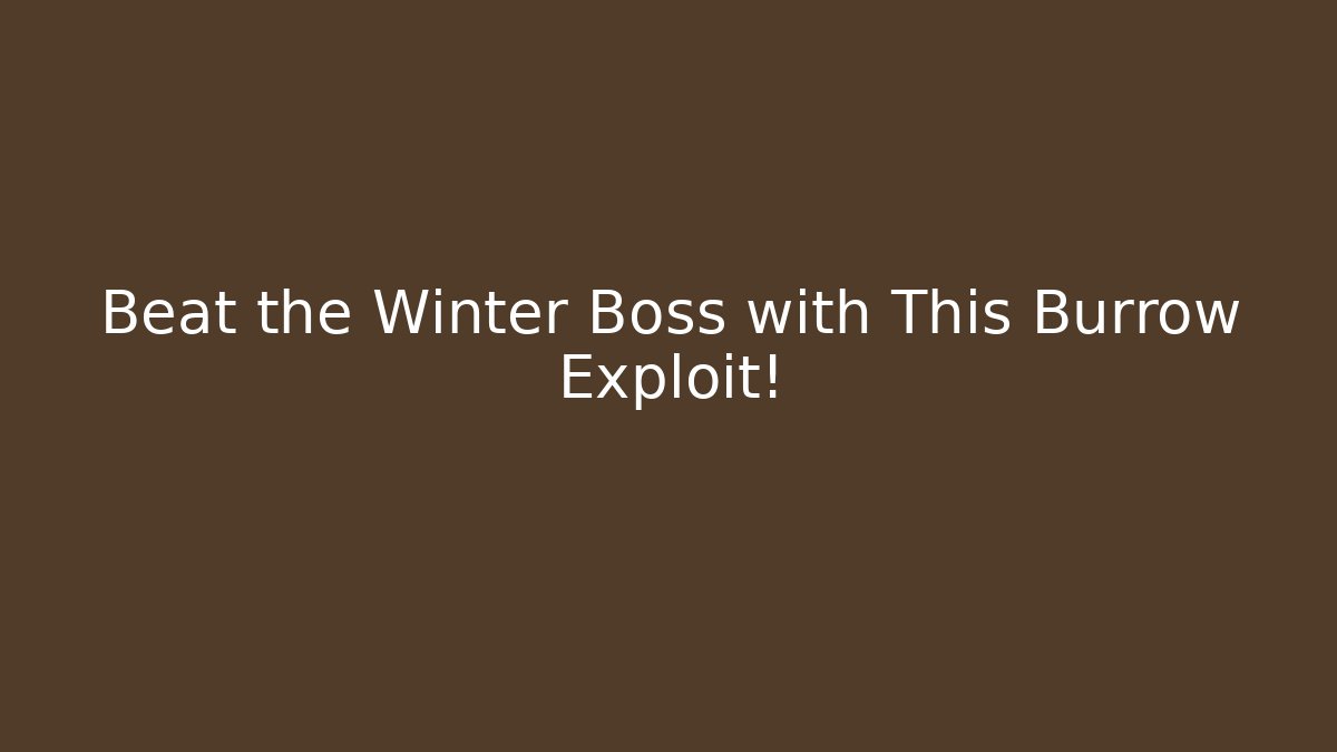 Beat the Winter Boss with This Burrow Exploit!
