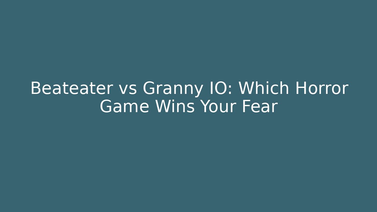 Beateater vs Granny IO: Which Horror Game Wins Your Fear - Critter Realm
