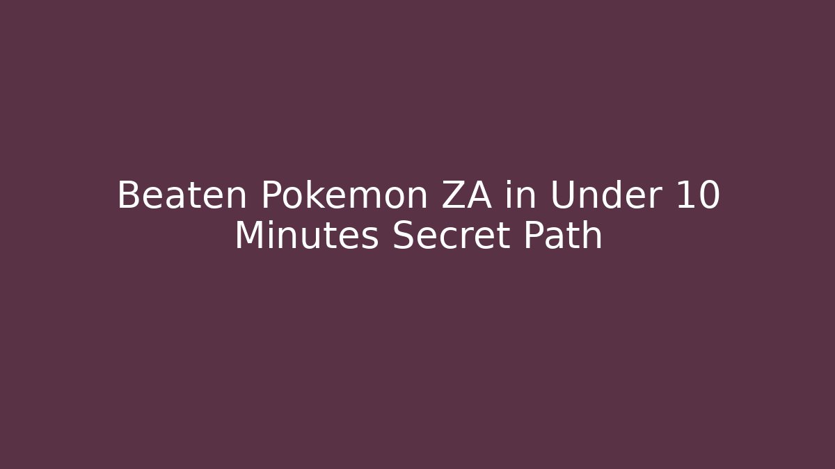 Beaten Pokémon ZA in Under 10 Minutes Secret Path
