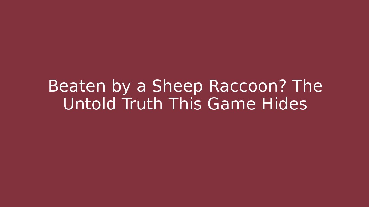 Beaten by a Sheep Raccoon? The Untold Truth This Game Hides