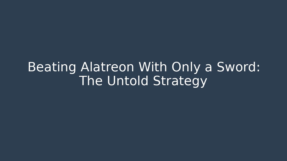 Beating Alatreon With Only a Sword: The Untold Strategy