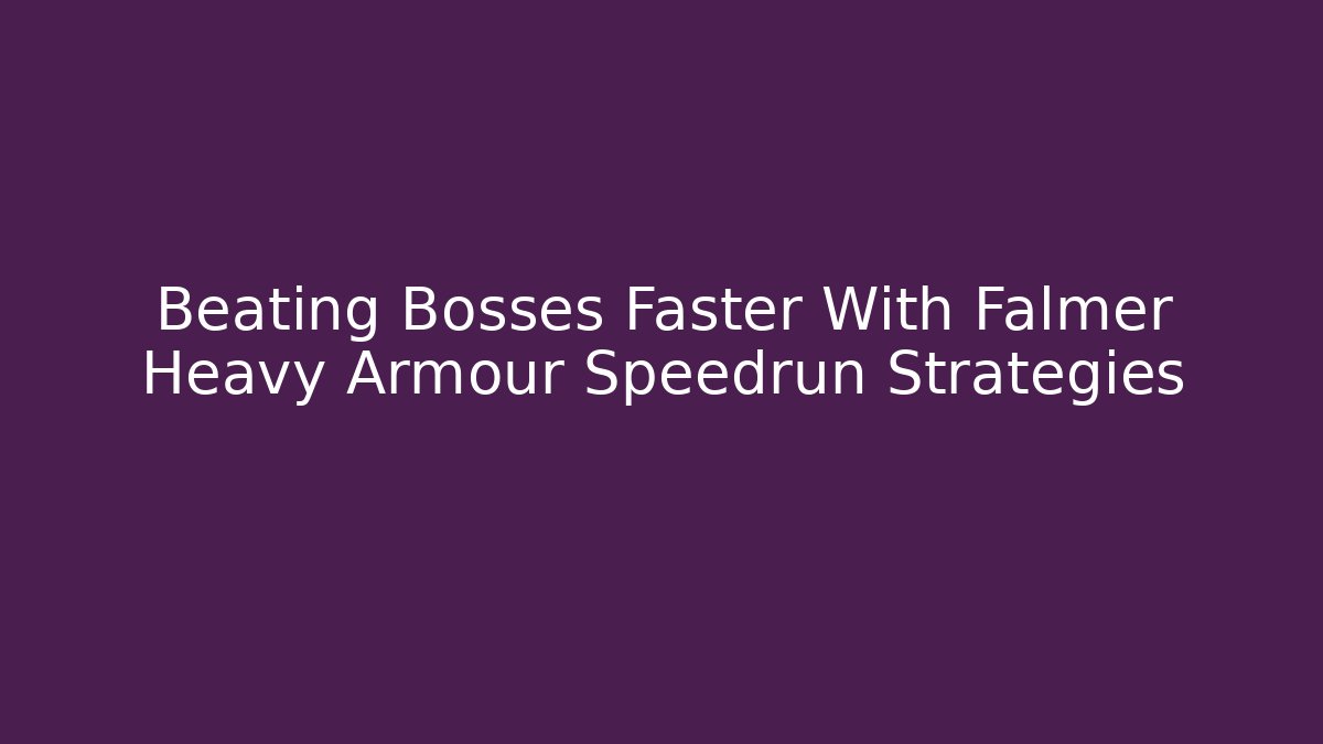 Beating Bosses Faster With Falmer Heavy Armour Speedrun Strategies