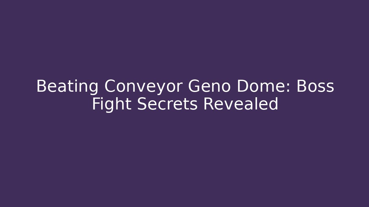 Beating Conveyor Geno Dome: Boss Fight Secrets Revealed