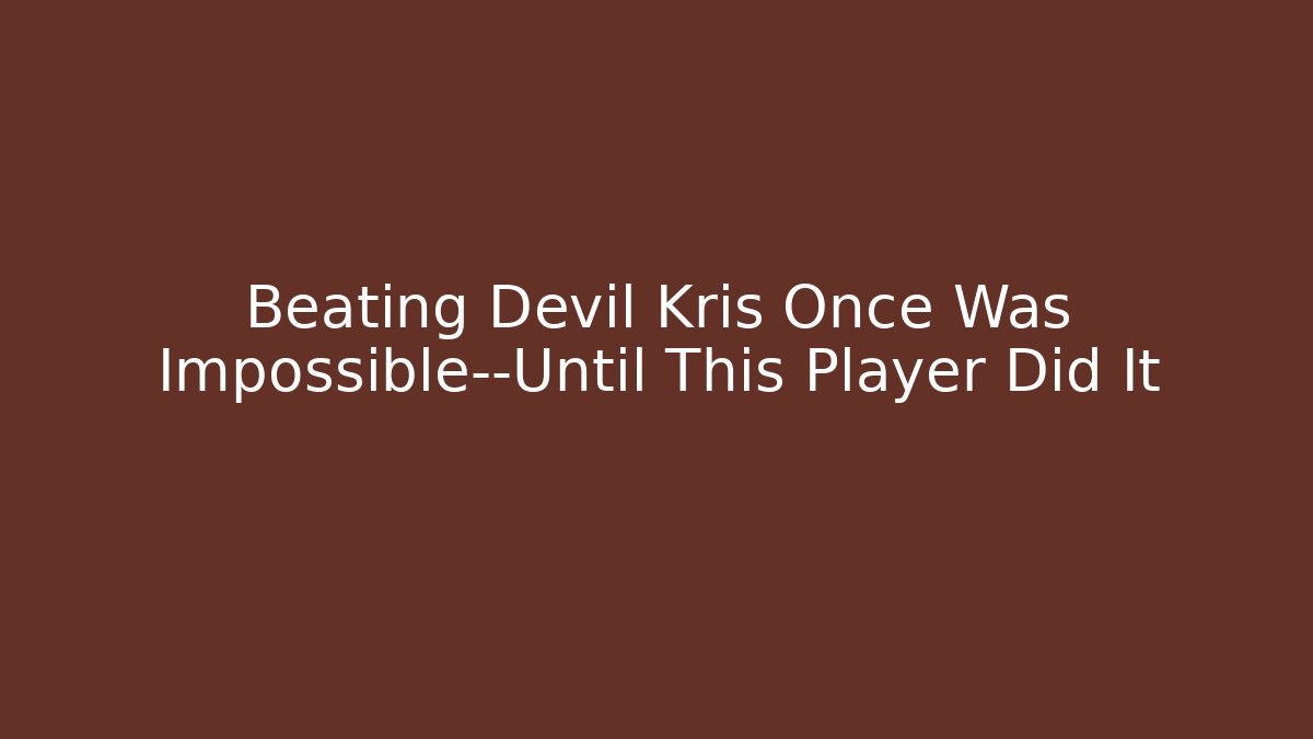 Beating Devil Kris Once Was Impossible—Until This Player Did It