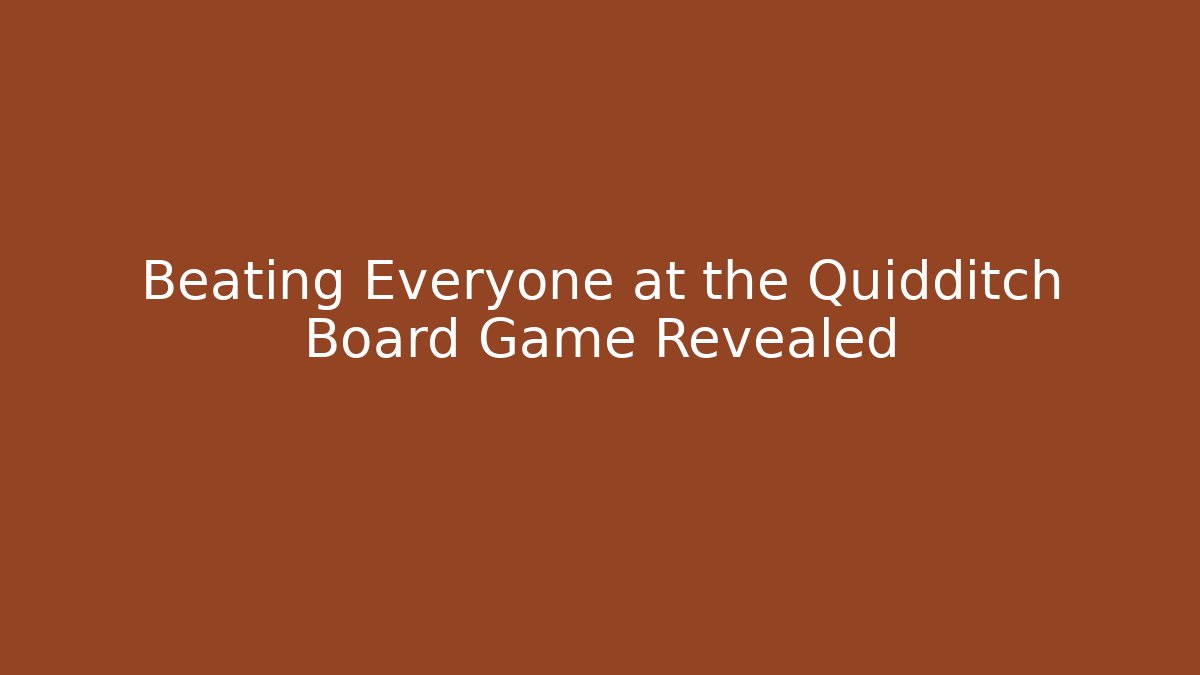 Beating Everyone at the Quidditch Board Game Revealed