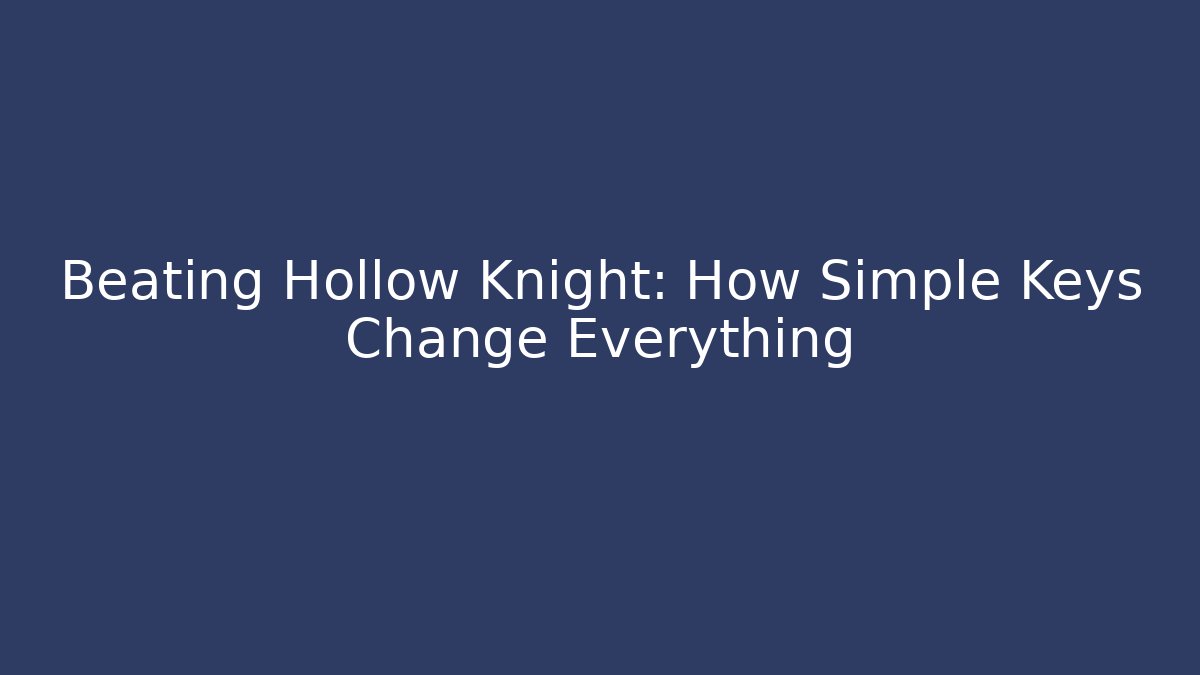 Beating Hollow Knight: How Simple Keys Change Everything - Critter Realm
