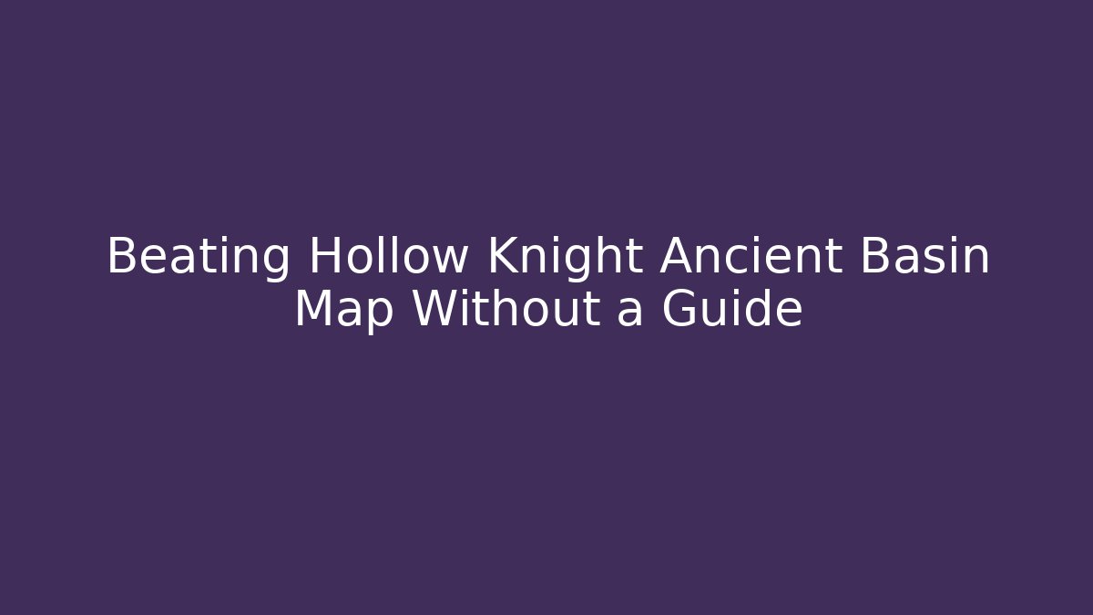 Beating Hollow Knight Ancient Basin Map Without a Guide - Critter Realm