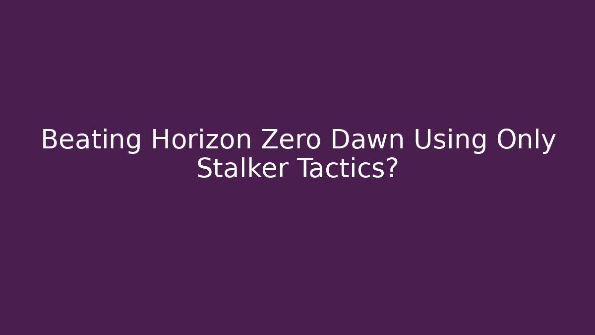 Beating Horizon Zero Dawn Using Only Stalker Tactics? - Critter Realm