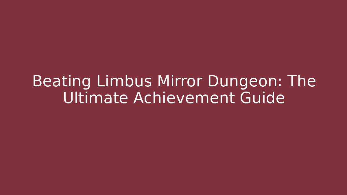 Beating Limbus Mirror Dungeon: The Ultimate Achievement Guide